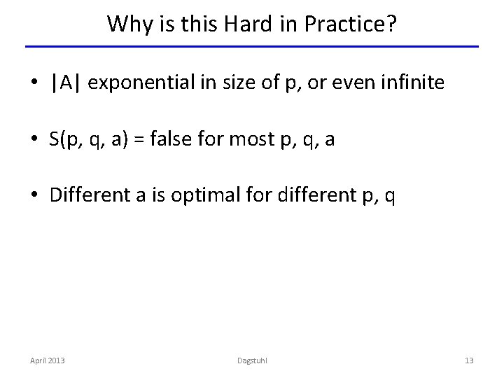 Why is this Hard in Practice? • |A| exponential in size of p, or