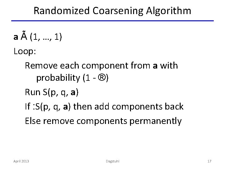 Randomized Coarsening Algorithm a Ã (1, …, 1) Loop: Remove each component from a