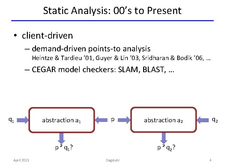 Static Analysis: 00’s to Present • client-driven – demand-driven points-to analysis Heintze & Tardieu