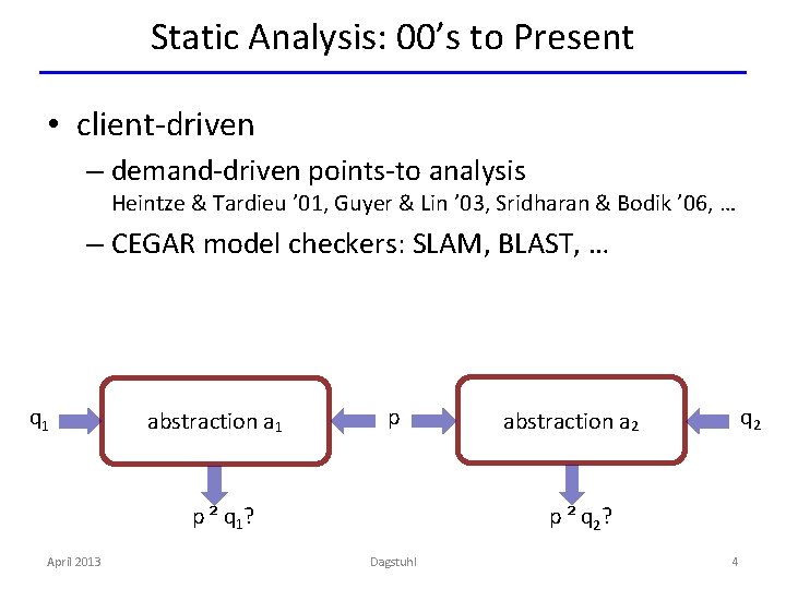 Static Analysis: 00’s to Present • client-driven – demand-driven points-to analysis Heintze & Tardieu