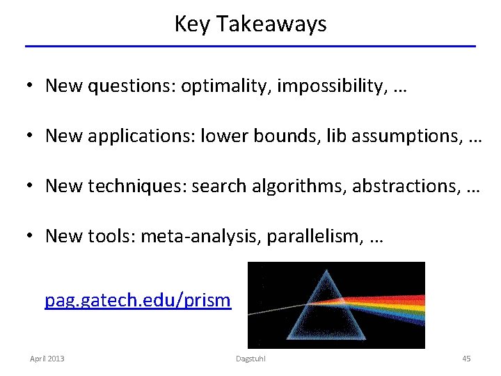 Key Takeaways • New questions: optimality, impossibility, … • New applications: lower bounds, lib