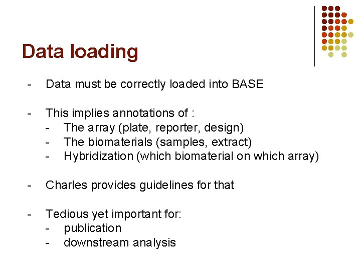 Data loading - Data must be correctly loaded into BASE - This implies annotations