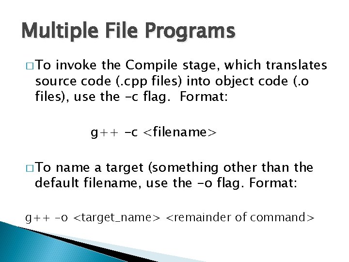 Multiple File Programs � To invoke the Compile stage, which translates source code (.