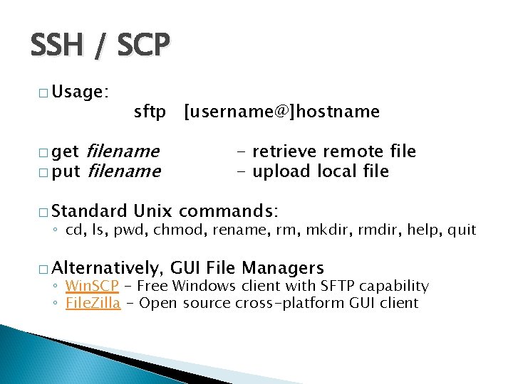 SSH / SCP � Usage: sftp [username@]hostname filename � put filename � get �