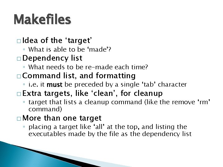 Makefiles � Idea of the ‘target’ ◦ What is able to be ‘made’? �