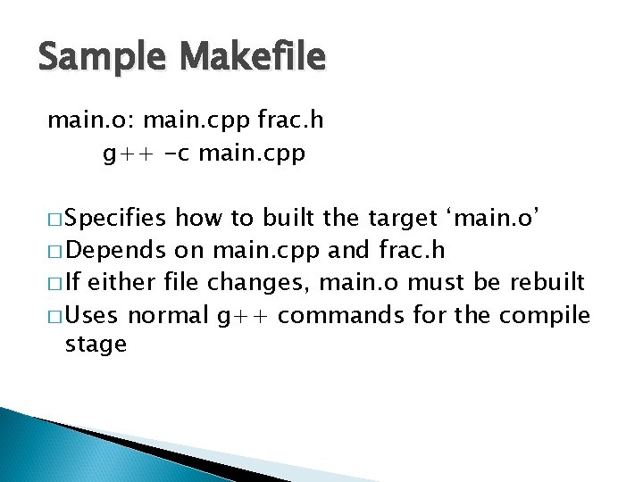 Sample Makefile main. o: main. cpp frac. h g++ -c main. cpp � Specifies