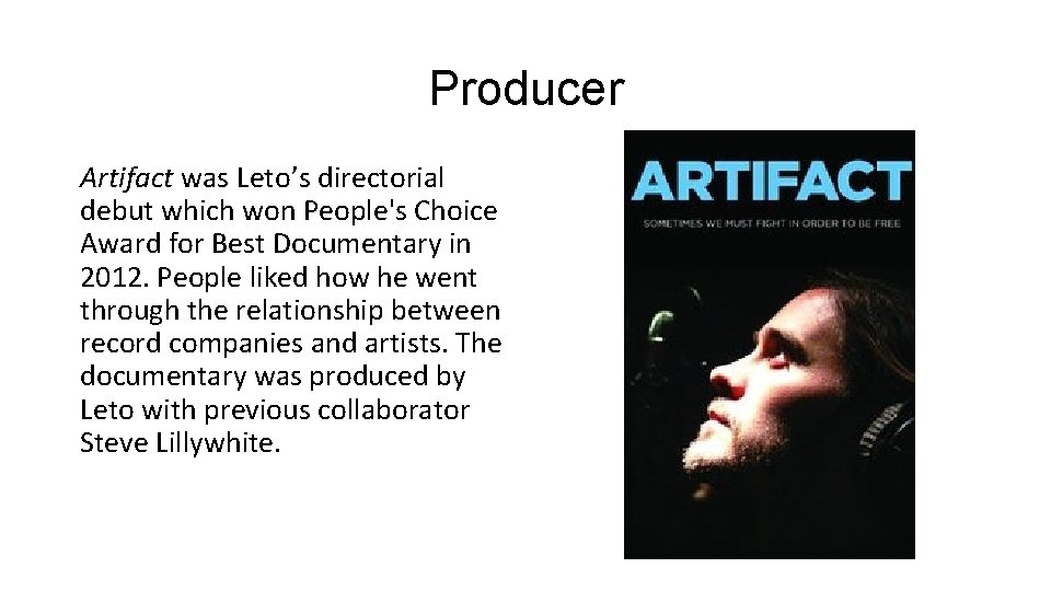 Producer Artifact was Leto’s directorial debut which won People's Choice Award for Best Documentary
