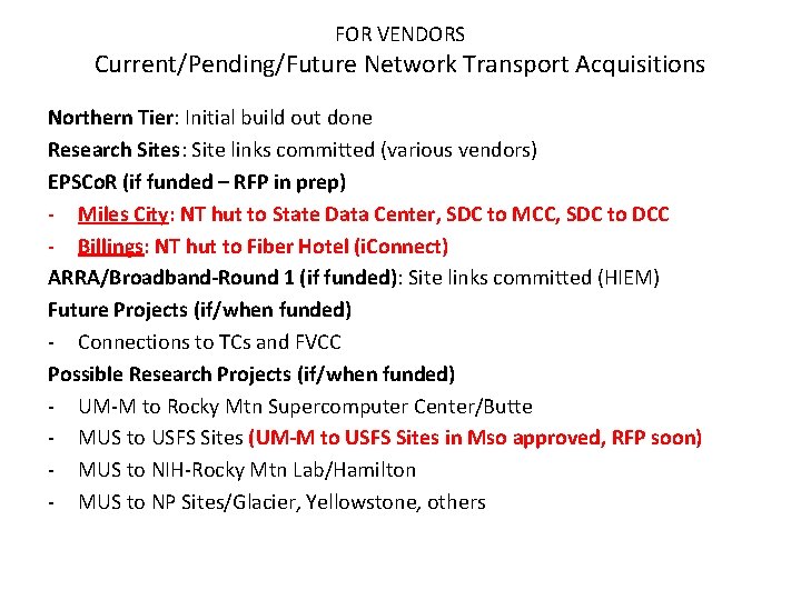 FOR VENDORS Current/Pending/Future Network Transport Acquisitions Northern Tier: Initial build out done Research Sites: