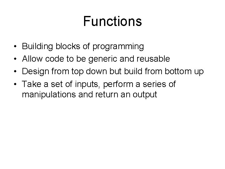 Functions • • Building blocks of programming Allow code to be generic and reusable