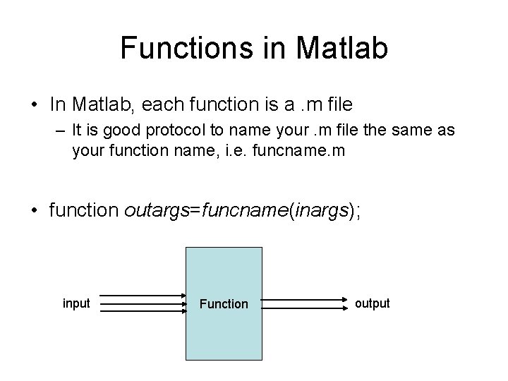 Functions in Matlab • In Matlab, each function is a. m file – It