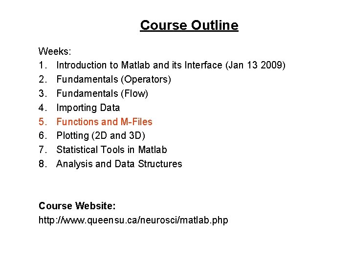 Course Outline Weeks: 1. Introduction to Matlab and its Interface (Jan 13 2009) 2.