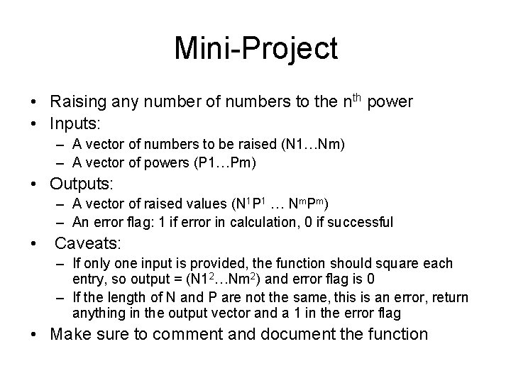 Mini-Project • Raising any number of numbers to the nth power • Inputs: –