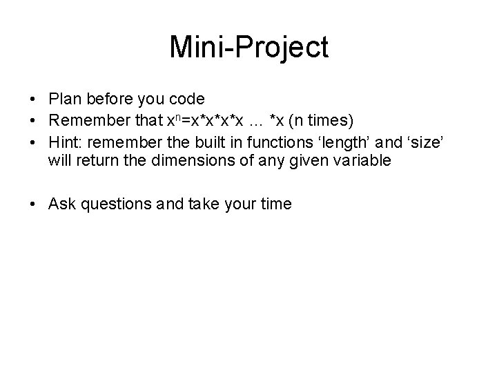 Mini-Project • Plan before you code • Remember that xn=x*x*x*x … *x (n times)