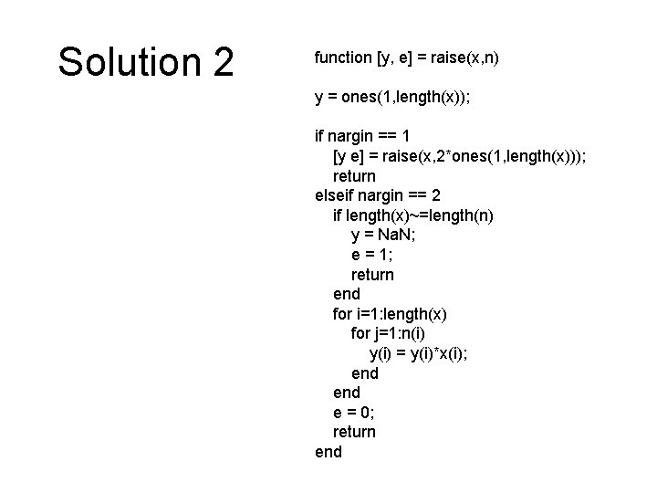Solution 2 function [y, e] = raise(x, n) y = ones(1, length(x)); if nargin