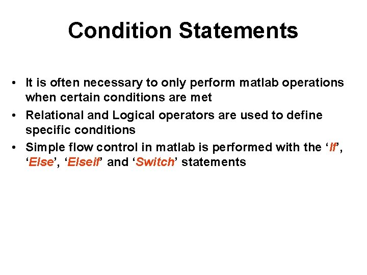 Condition Statements • It is often necessary to only perform matlab operations when certain