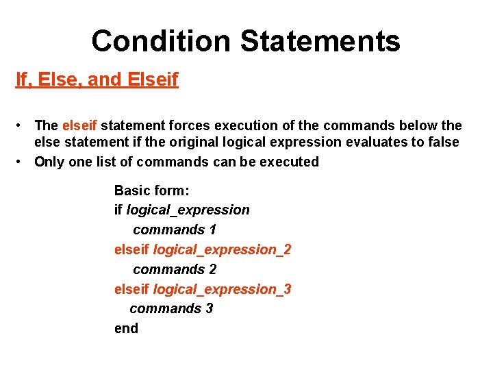 Condition Statements If, Else, and Elseif • The elseif statement forces execution of the