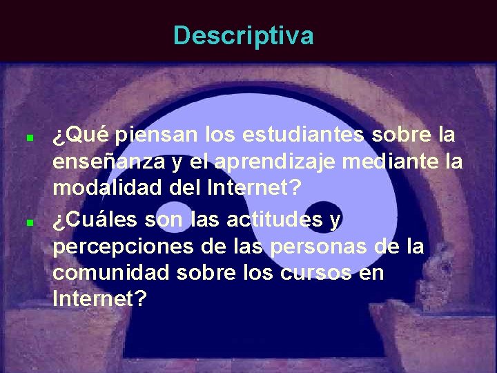 Descriptiva n n ¿Qué piensan los estudiantes sobre la enseñanza y el aprendizaje mediante