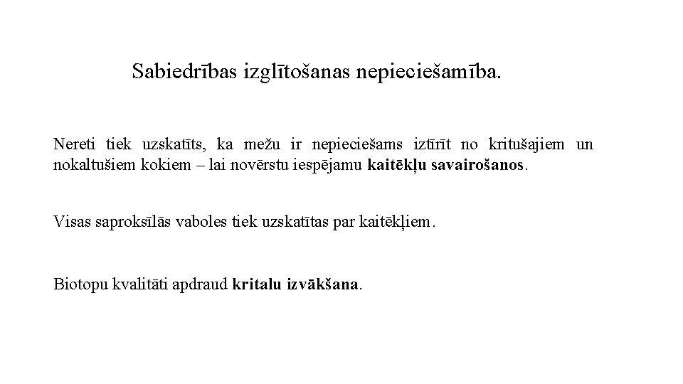 Sabiedrības izglītošanas nepieciešamība. Nereti tiek uzskatīts, ka mežu ir nepieciešams iztīrīt no kritušajiem un