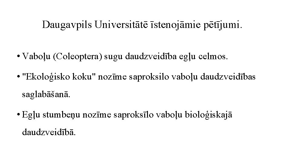 Daugavpils Universitātē īstenojāmie pētījumi. • Vaboļu (Coleoptera) sugu daudzveidība egļu celmos. • "Ekoloģisko koku"