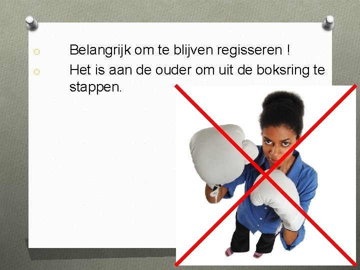 o o Belangrijk om te blijven regisseren ! Het is aan de ouder om