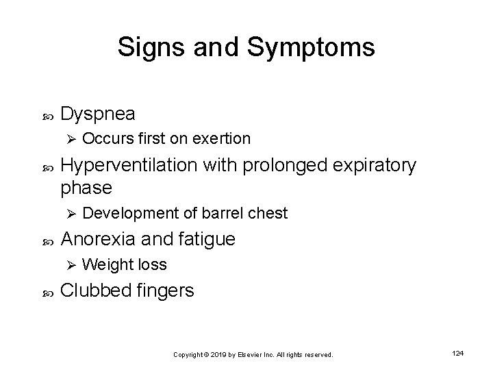 Signs and Symptoms Dyspnea Ø Hyperventilation with prolonged expiratory phase Ø Development of barrel