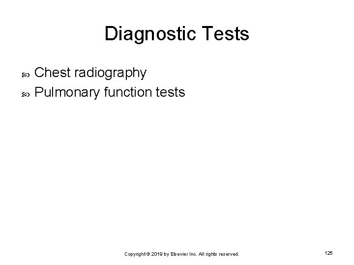 Diagnostic Tests Chest radiography Pulmonary function tests Copyright © 2019 by Elsevier Inc. All