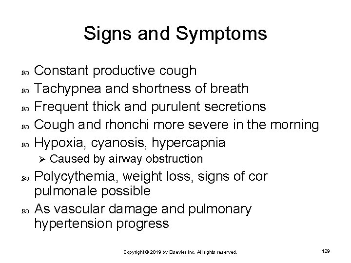 Signs and Symptoms Constant productive cough Tachypnea and shortness of breath Frequent thick and