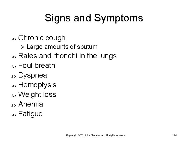 Signs and Symptoms Chronic cough Ø Large amounts of sputum Rales and rhonchi in