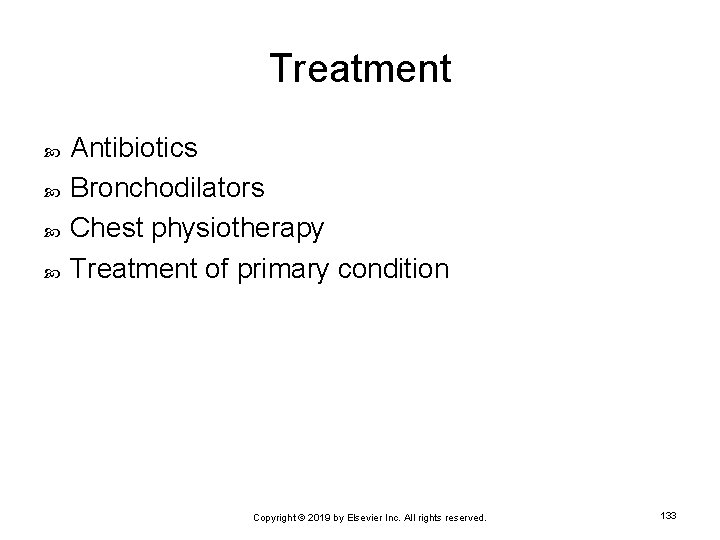 Treatment Antibiotics Bronchodilators Chest physiotherapy Treatment of primary condition Copyright © 2019 by Elsevier