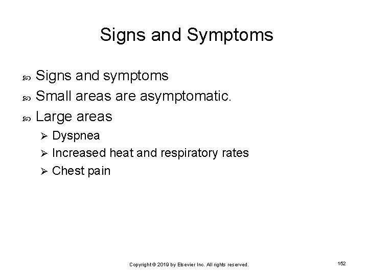 Signs and Symptoms Signs and symptoms Small areas are asymptomatic. Large areas Dyspnea Ø