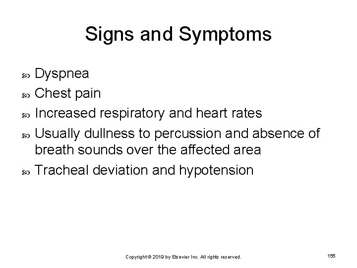 Signs and Symptoms Dyspnea Chest pain Increased respiratory and heart rates Usually dullness to