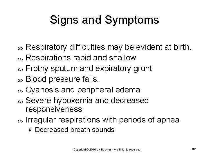 Signs and Symptoms Respiratory difficulties may be evident at birth. Respirations rapid and shallow