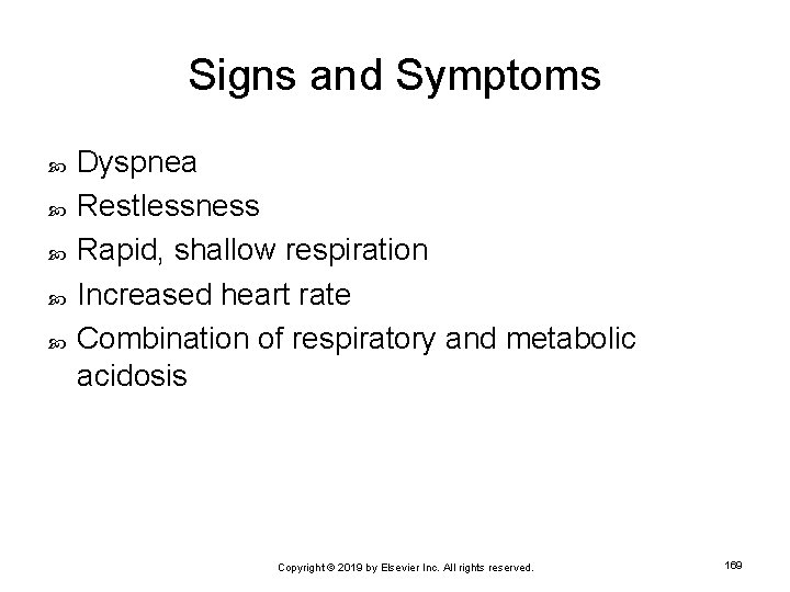 Signs and Symptoms Dyspnea Restlessness Rapid, shallow respiration Increased heart rate Combination of respiratory