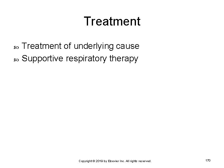 Treatment of underlying cause Supportive respiratory therapy Copyright © 2019 by Elsevier Inc. All