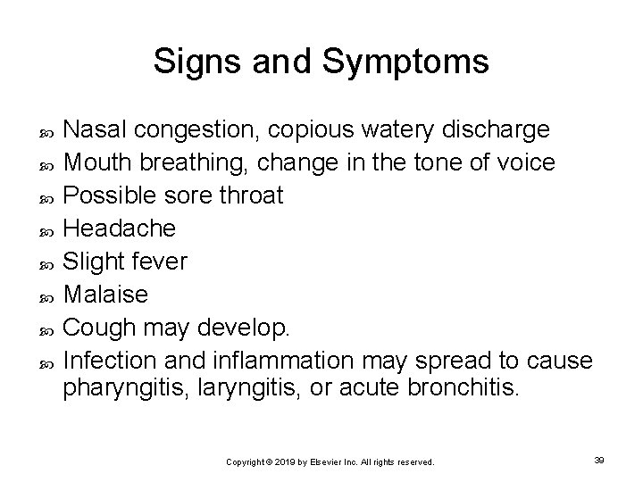 Signs and Symptoms Nasal congestion, copious watery discharge Mouth breathing, change in the tone