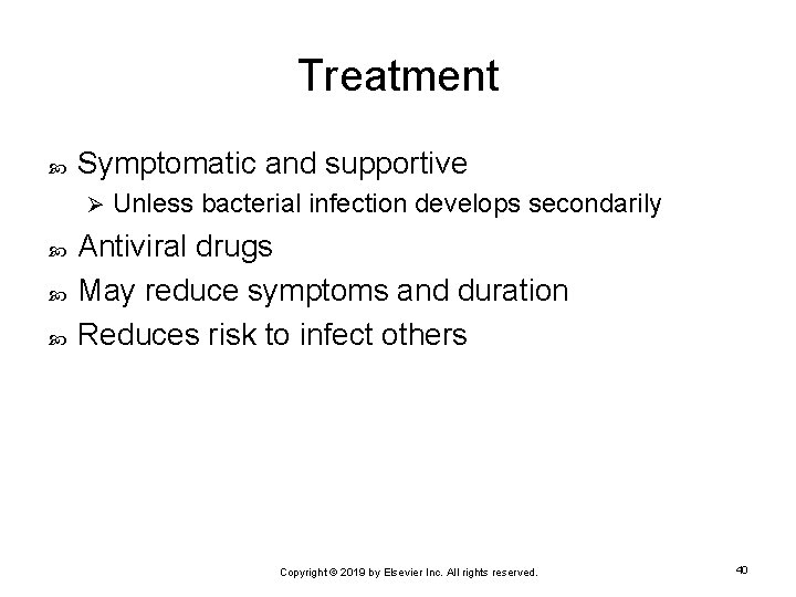 Treatment Symptomatic and supportive Ø Unless bacterial infection develops secondarily Antiviral drugs May reduce