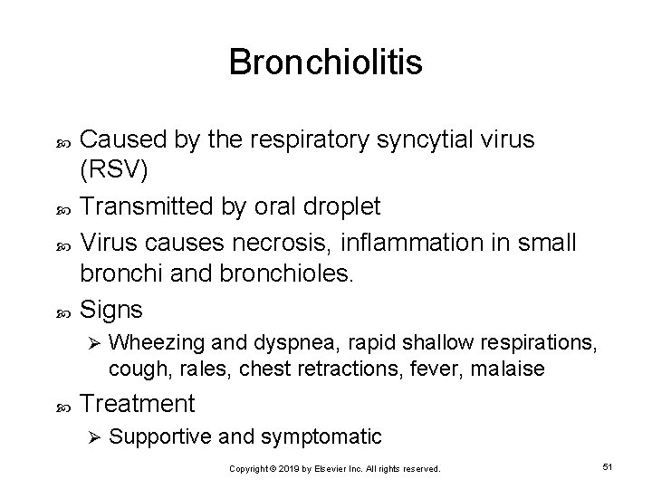 Bronchiolitis Caused by the respiratory syncytial virus (RSV) Transmitted by oral droplet Virus causes
