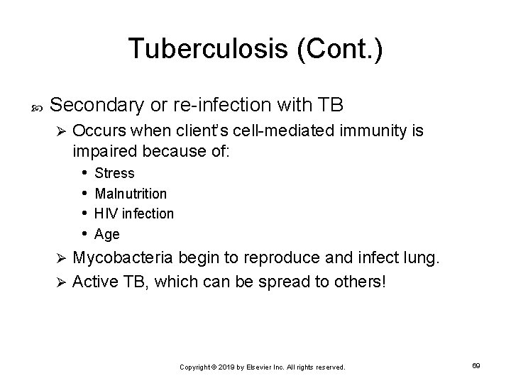 Tuberculosis (Cont. ) Secondary or re-infection with TB Occurs when client’s cell-mediated immunity is