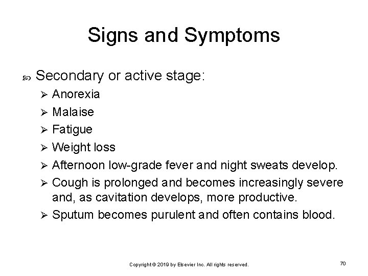 Signs and Symptoms Secondary or active stage: Anorexia Ø Malaise Ø Fatigue Ø Weight