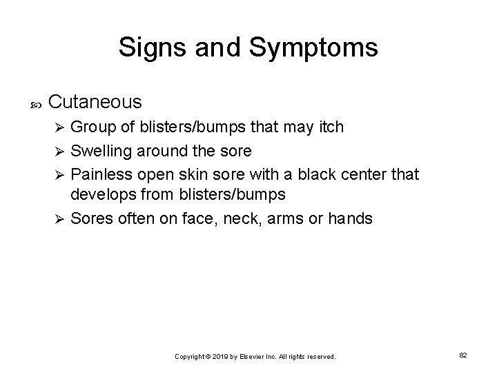 Signs and Symptoms Cutaneous Group of blisters/bumps that may itch Ø Swelling around the