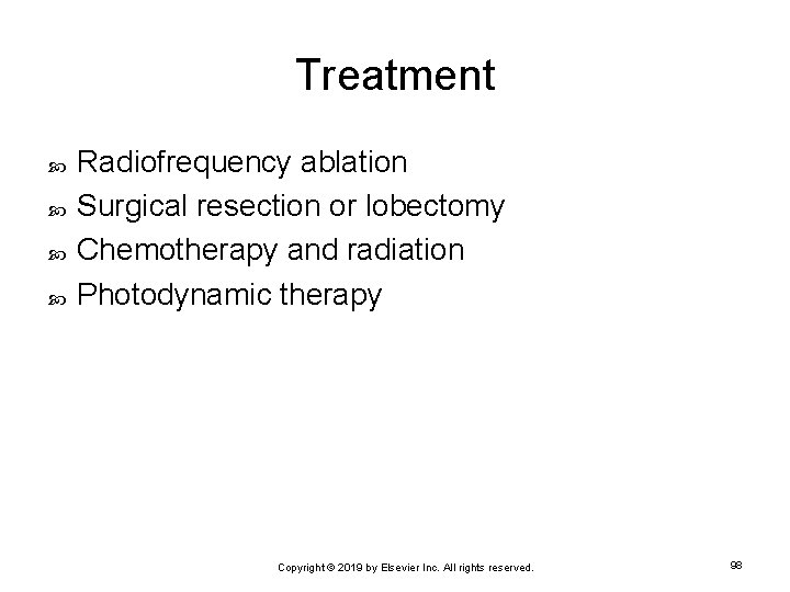 Treatment Radiofrequency ablation Surgical resection or lobectomy Chemotherapy and radiation Photodynamic therapy Copyright ©