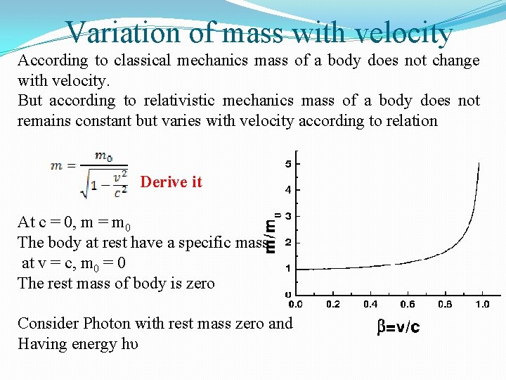 Variation of mass with velocity According to classical mechanics mass of a body does