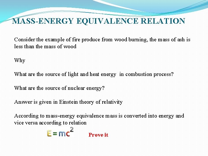 MASS-ENERGY EQUIVALENCE RELATION Consider the example of fire produce from wood burning, the mass