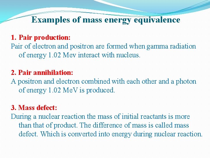 Examples of mass energy equivalence 1. Pair production: Pair of electron and positron are