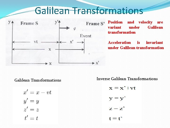 Galilean Transformations Position and velocity are variant under Galilean transformation Acceleration is invariant under