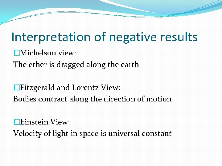 Interpretation of negative results �Michelson view: The ether is dragged along the earth �Fitzgerald