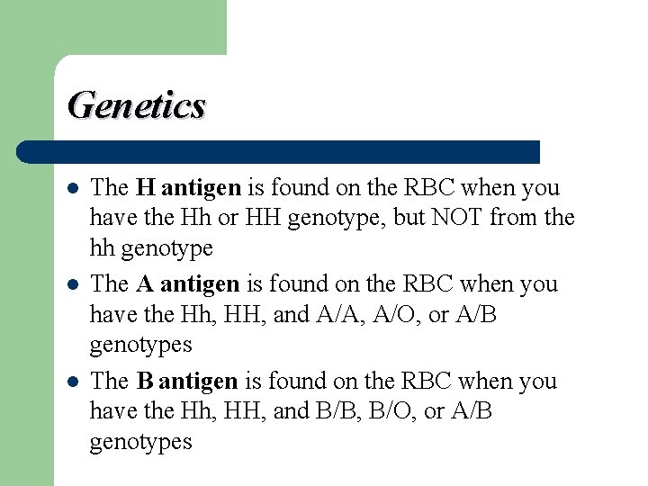Genetics l l l The H antigen is found on the RBC when you