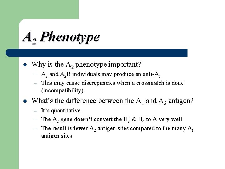 A 2 Phenotype l Why is the A 2 phenotype important? – – l