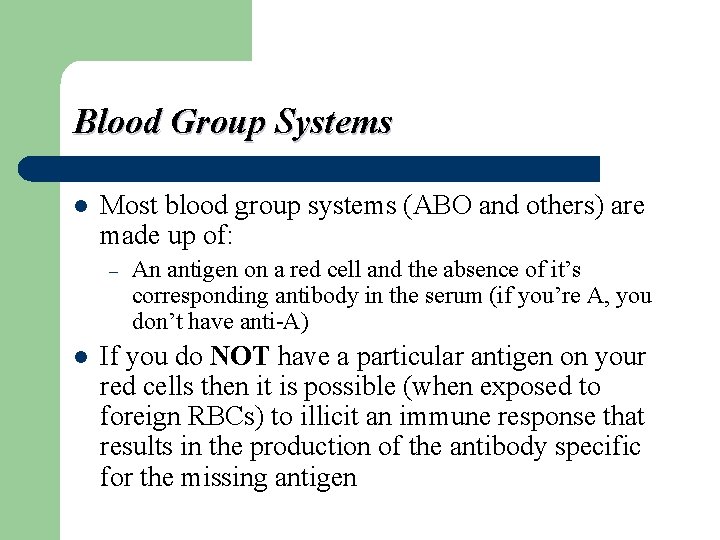 Blood Group Systems l Most blood group systems (ABO and others) are made up