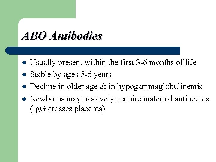 ABO Antibodies l l Usually present within the first 3 -6 months of life
